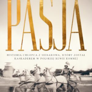Pasja - historia chłopca z Sierakowa, który został kaskaderem w Polskiej Rewii Konnej<p><b>Leszek Musiał</b>